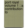 Port Royal  Volume 1 ; A Contribution To door Charles Beard