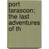 Port Tarascon; The Last Adventures Of Th