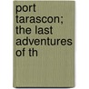 Port Tarascon; The Last Adventures Of Th door Alphonse Daudet