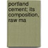 Portland Cement; Its Composition, Raw Ma