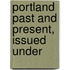 Portland Past And Present, Issued Under
