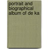 Portrait And Biographical Album Of De Ka by Chicago Chapman Brothers