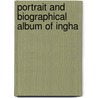 Portrait And Biographical Album Of Ingha door Chicago Chapman Brothers