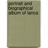 Portrait And Biographical Album Of Lanca by Unknown