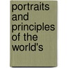 Portraits And Principles Of The World's door William C. King