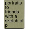 Portraits Fo Friends. With A Sketch Of P by John Campbell Shairp