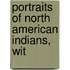 Portraits Of North American Indians, Wit