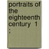 Portraits Of The Eighteenth Century  1 ;