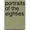 Portraits Of The Eighties door Allen Hutchinson