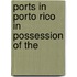 Ports In Porto Rico In Possession Of The