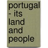 Portugal - Its Land And People by William Henry Koebel