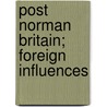 Post Norman Britain; Foreign Influences door Henry Gay Hewlett