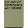 Post-Mortem Examinations, With Especial door Rudolf Ludwig Virchow
