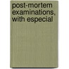 Post-Mortem Examinations, With Especial door Rudolf Ludwig Virchow