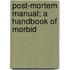 Post-Mortem Manual; A Handbook Of Morbid