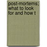 Post-Mortems; What To Look For And How T by Alfred Henry Newth