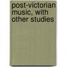 Post-Victorian Music, With Other Studies door L. Graves