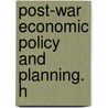 Post-War Economic Policy And Planning. H door United States. Congress. Planning