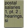 Postal Salaries  1, Pt. 2 ; Hearings, Si by United States. Congress. Salaries