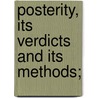 Posterity, Its Verdicts And Its Methods; by Unknown
