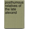 Posthumous Relatives Of The Late Alexand by Unknown