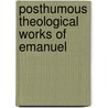 Posthumous Theological Works Of Emanuel by Emanuel Swedenborg