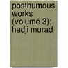 Posthumous Works (Volume 3); Hadji Murad by Leo Nikolayevich Tolstoy