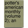 Potter's American Monthly (Volume 2); An by Professor Benson John Lossing