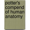 Potter's Compend Of Human Anatomy door Orfali Potter