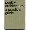 Poultry Architecture; A Practical Guide door P. Fisk