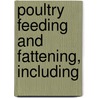 Poultry Feeding And Fattening, Including door P. Fisk