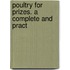 Poultry For Prizes. A Complete And Pract