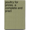 Poultry For Prizes. A Complete And Pract door James Long