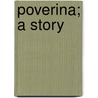 Poverina; A Story by Olga Cantacuzne-Altieri