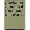 Powhatan; A Metrical Romance, In Seven C door Seba Smith