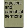 Practical And Parochial Sermons door Charles Bradley