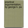 Practical Argumentation, By George K. Pa door George Kynett Pattee