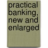 Practical Banking, New And Enlarged door Albert Sidney Bolles