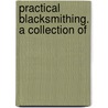 Practical Blacksmithing. A Collection Of door Robert D. Richardson