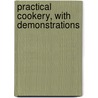 Practical Cookery, With Demonstrations by Maria Parloa