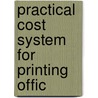 Practical Cost System For Printing Offic by Roy Trewin Porte
