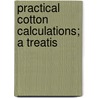 Practical Cotton Calculations; A Treatis by Ernest Whitworth