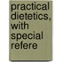 Practical Dietetics, With Special Refere