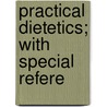 Practical Dietetics; With Special Refere by William Gilman Thompson