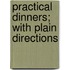 Practical Dinners; With Plain Directions