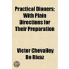 Practical Dinners; With Plain Directions by Victor Chevalley de Rivaz
