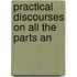 Practical Discourses On All The Parts An