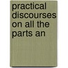 Practical Discourses On All The Parts An door Matthew Hole