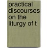 Practical Discourses On The Liturgy Of T door Matthew Hole