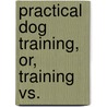 Practical Dog Training, Or, Training Vs. door Hammond